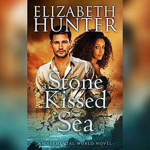 A Stone-Kissed Sea by Elizabeth Hunter