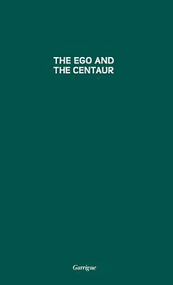 Ego and the Centaur by Jean Garrigue