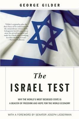 The Israel Test: Why the World's Most Besieged State Is a Beacon of Freedom and Hope for the World Economy by George Gilder