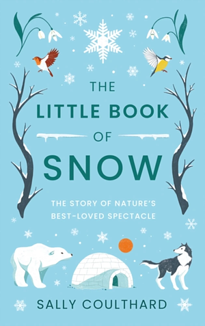 The Little Book of Snow by Sally Coulthard