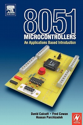 8051 Microcontroller: An Applications Based Introduction by Hassan Parchizadeh, David Calcutt, Frederick Cowan