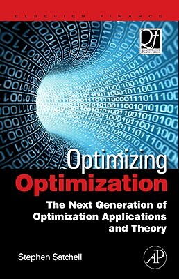 Optimizing Optimization: The Next Generation of Optimization Applications and Theory by Stephen Satchell