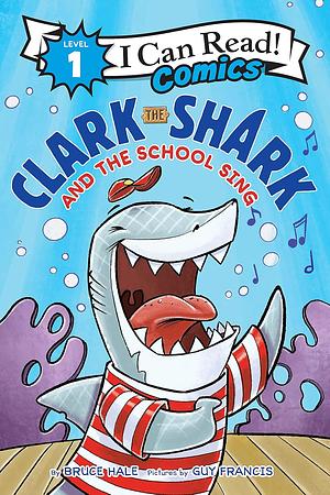 Clark the Shark and the School Sing by Bruce Hale, Guy Francis