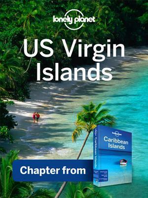 Lonely Planet US Virgin Islands: Chapter from Caribbean Islands Travel Guide by Lonely Planet