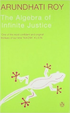 Algebra of Infinite Justice by Arundhati Roy