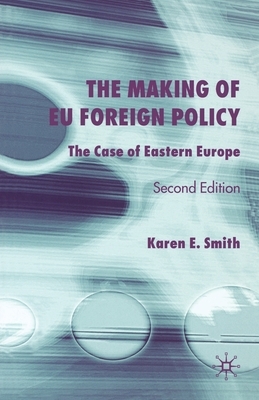 The Making of Eu Foreign Policy: The Case of Eastern Europe by K. Smith