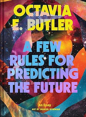 A Few Rules for Predicting the Future by Octavia E. Butler