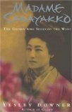 Madame Sadayakko: The Geisha Who Seduced the West by Lesley Downer