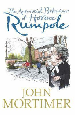 The Anti Social Behaviour Of Horace Rumpole by John Mortimer