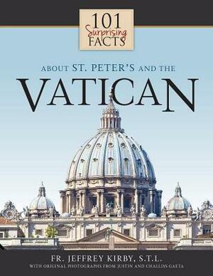101 Surprising Facts about St. Peter's and the Vatican by Jeffrey Kirby