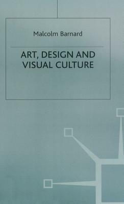 Art, Design and Visual Culture: An Introduction by Malcolm Barnard