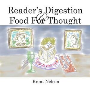 Reader's Digestion: Food For Thought by Brent Nelson