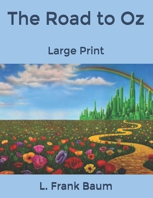 The Road to Oz: Large Print by L. Frank Baum