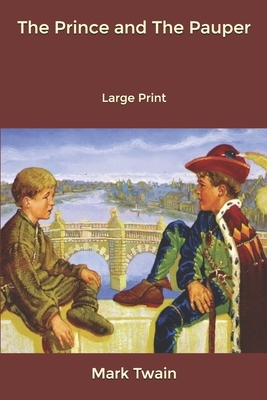 The Prince and The Pauper: Large Print by Mark Twain