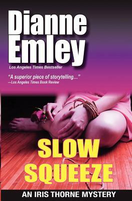 Slow Squeeze: Iris Thorne Mysteries - Book 2 by Dianne Emley