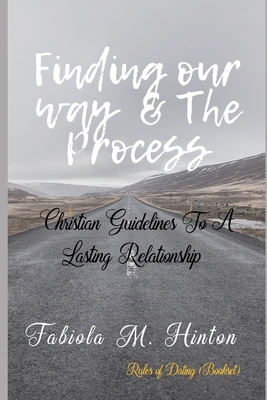 Finding Our Way & The Process: Christian Guidelines To A Lasting Relationship by Fabiola M. Hinton