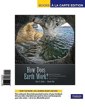 How Does Earth Work: Physical Geology and the Process of Science by Gary A. Smith