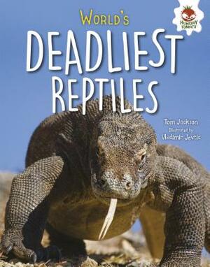 World's Deadliest Reptiles by Tom Jackson