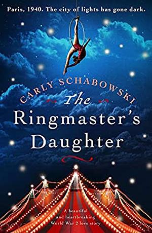 The Ringmaster's Daughter by Carly Schabowski
