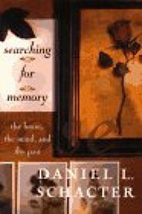 Searching For Memory: The Brain, The Mind, And The Past by Daniel L. Schacter