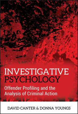 Investigative Psychology: Offender Profiling and the Analysis of Criminal Action by Donna Youngs, David V. Canter
