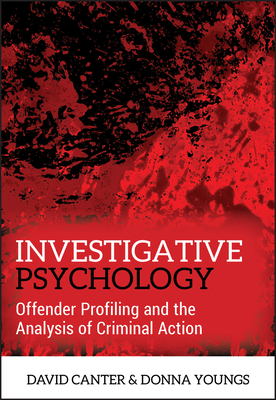 Investigative Psychology: Offender Profiling and the Analysis of Criminal Action by Donna Youngs, David Canter