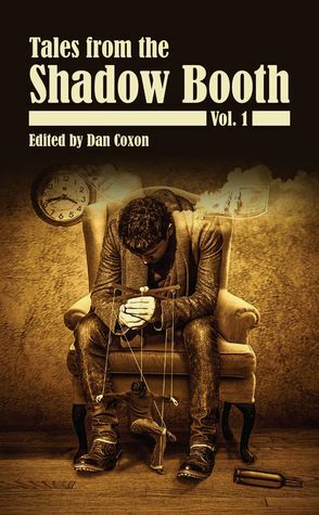 Tales From the Shadow Booth, Vol. 1 by Richard V. Hirst, Joseph Sale, David Hartley, Timothy J. Jarvis, Richard Thomas, Annie Neugebauer, Malcolm Devlin, Alison Moore, Gary Budden, Paul Tremblay, Dan Coxon, Sarah Read, Daniel Carpenter, Stephen Hargadon