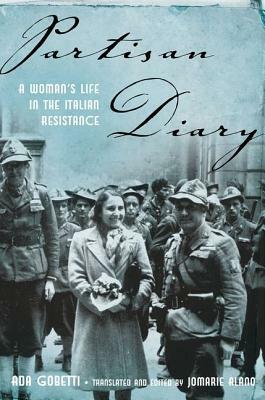 Partisan Diary: A Woman's Life in the Italian Resistance by Ada Gobetti