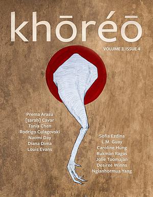 khōréō magazine 3.4 by Louise Evans, Sofia Ezdina, [sarah] Cavar, L.M. Guay, Desirée Winns, Tania Chen, Diana Dima, Jolie Toomajan, Prema Arasu, Naomi Day, Rodrigo Culagovski, Caroline Hung, Rukman Ragas