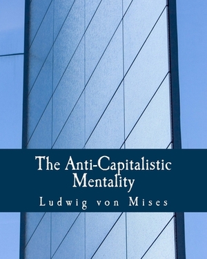 The Anti-Capitalistic Mentality (Large Print Edition) by Ludwig von Mises