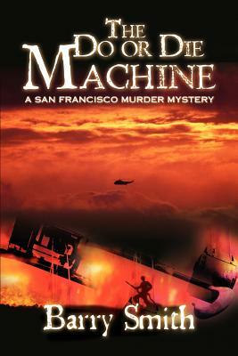 The Do or Die Machine: A San Francisco Murder Mystery by Barry Smith