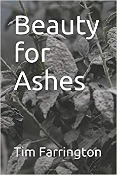 Beauty for Ashes by Tim Farrington
