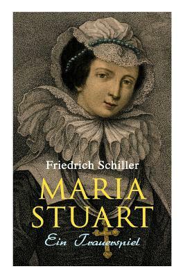 Maria Stuart: Ein Trauerspiel by Friedrich Schiller