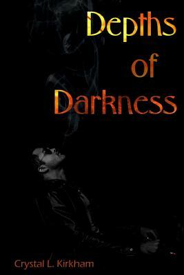 Depths of Darkness by Crystal L. Kirkham
