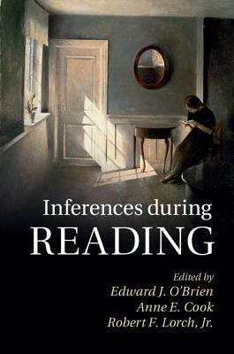 Inferences during Reading by Anne E. Cook, Robert F. Lorch Jr., Edward J. O'Brien