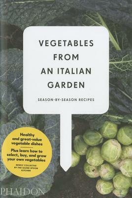 Vegetables from an Italian Garden: Season-By-Season Recipes by Steven Joyce, Phaidon Press