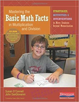 Mastering the Basic Math Facts in Multiplication and Division: Strategies, Activities & Interventions to Move Students Beyond Memorization by Susan R. O'Connell, John J. SanGiovanni