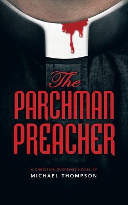 The Parchman Preacher: A Christian Suspense Novel by Michael Thompson