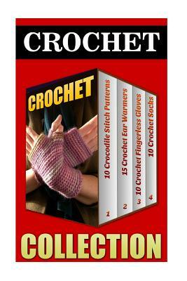 Crochet: 10 Crocodile Stitch Patterns + 15 Crochet Ear Warmers + 10 Crochet Fingerless Gloves + 10 Crochet Socks by Julia White