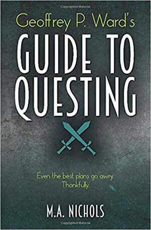 Geoffrey P. Ward's Guide to Questing by M.A. Nichols