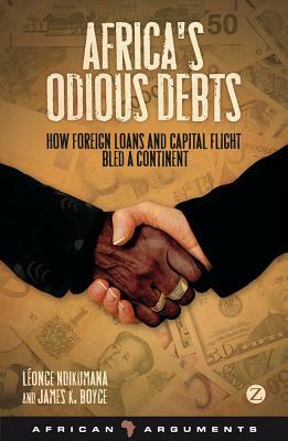 Africa's Odious Debts: How Foreign Loans and Capital Flight Bled a Continent by Léonce Ndikumana, Professor Léonce Ndikumana