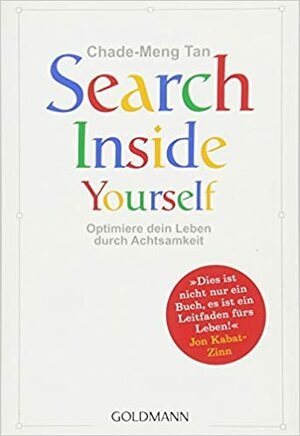 Search Inside Yourself: Optimiere dein Leben durch Achtsamkeit by Chade-Meng Tan