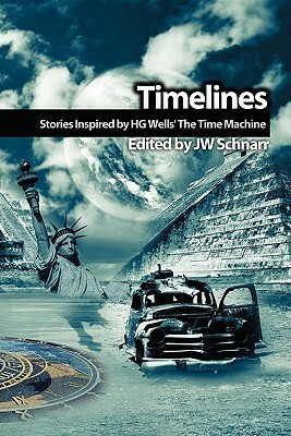 Timelines: Stories Inspired by H.G. Wells' the Time Machine by Paul J. Nahin, William R.D. Wood, D.J. Goodman, J.W. Schnarr, Mark Onspaugh