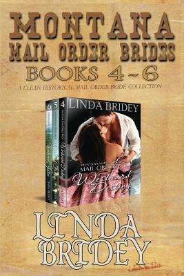 Montana Mail Order Brides - Books 4 - 6: A Clean Historical Mail Order Bride Collection by Linda Bridey