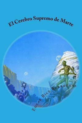 El Cerebro Supremo de Marte by Edgar Rice Burroughs