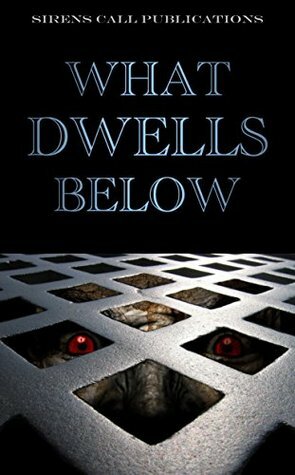 What Dwells Below by D.J. Tyrer, Ray Zacek, Sheldon Woodbury, Guy Riessen, Brent Abell, Jonah Buck, Jeremy Megargee, Jason Kawa, Nicholas Paschall, S.K. Gregory