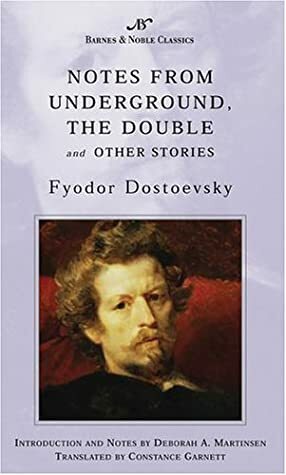 Notes from Underground, The Double and Other Stories (B&N Classics) by Constance Garnett, Deborah R. Martinsen, Deborah A. Martinsen, Fyodor Dostoevsky