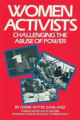 Women Activists: Challenging the Abuse of Power by Anne Witte Garland