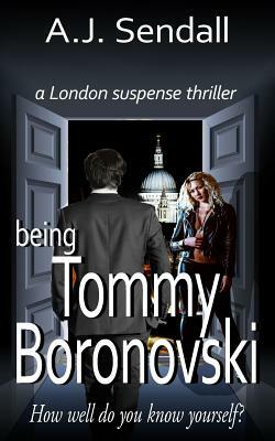 Being Tommy Boronovski: A London Suspense Thriller by A. J. Sendall