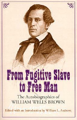 From Fugitive Slave to Free Man: The Autobiographies of William Wells Brown by William L. Andrews, William Wells Brown